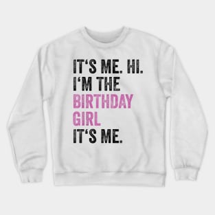 Its Me Hi Im The Birthday Girl Its Me Kids Birthday Party Crewneck Sweatshirt